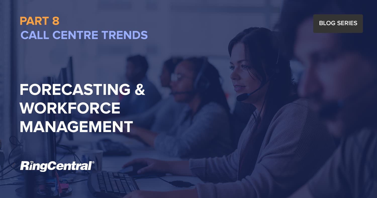 Call centre trends Forecasting workforce management