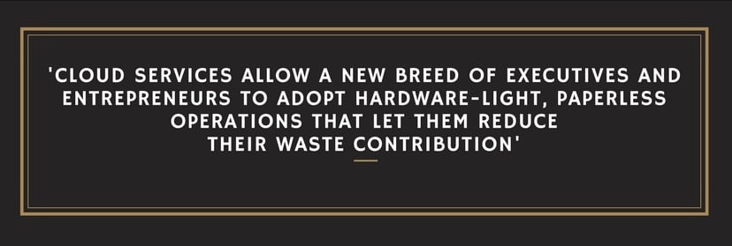 cloud services allow a new breed of executives and entrepreneurs to adopt hardware-light, paperless operations that let them reduce their waste contribution